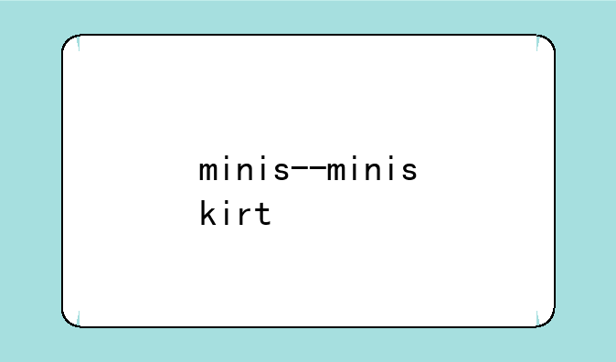 minis--miniskirt
